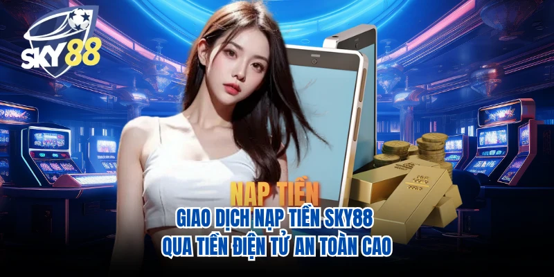 Giao dịch nạp tiền SKY88 qua tiền điện tử an toàn cao