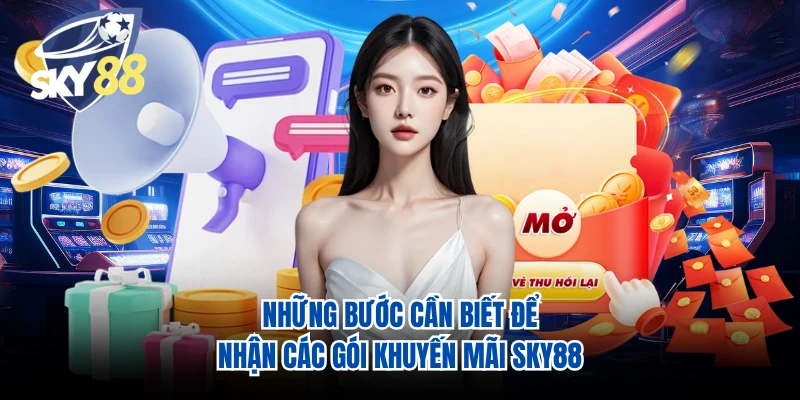 Những bước cần biết để nhận các gói khuyến mãi SKY88